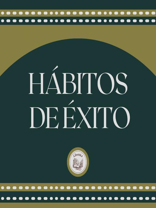 Title details for Hábitos de Éxito by LIBROTEKA - Available